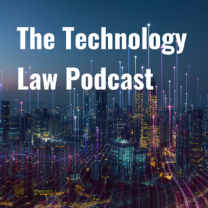 The Technology Law Podcast podcast