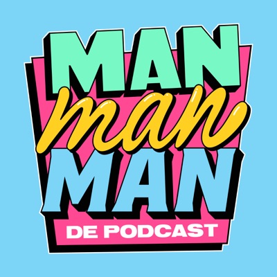 Man man man, de podcast Man man man, de podcast
