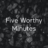 Five Worthy Minutes artwork