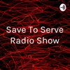 Save To Serve Radio Show artwork