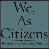 We, As Citizens: Because Conversation Matters artwork