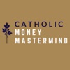 Catholic Money Mastermind - Financial Planning conversations with Catholic CFP® Practitioners artwork