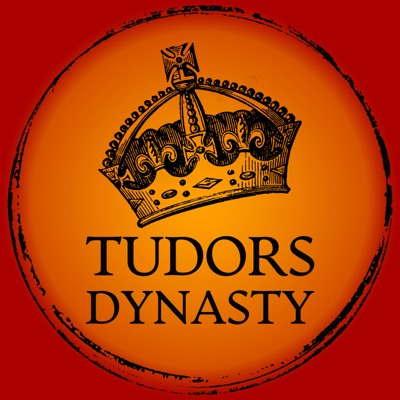 Tudors Dynasty Podcast Tudors Dynasty Podcast