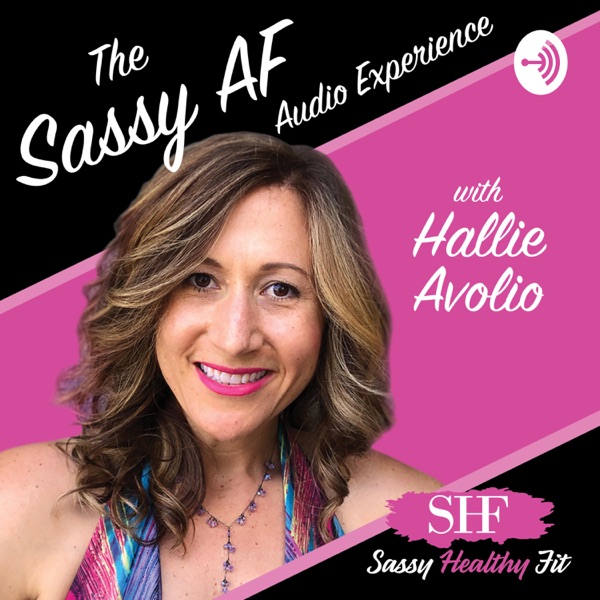 The Sassy AF Audio Experience featuring Hallie Avolio