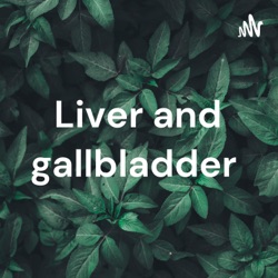 Liver and gallbladder 