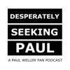 Paul Weller Fan Podcast : Desperately Seeking Paul artwork