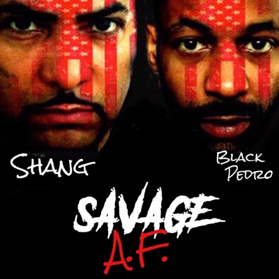 Savage AF with Shang & Black Pedro Savage AF with Shang & Black Pedro