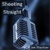 Shooting Straight w/ Jon Shartzer artwork