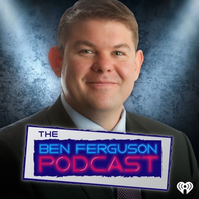 The Ben Ferguson Podcast The Ben Ferguson Podcast