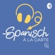 Aprende y mejora tu español con Spanisch à la Carte. El podcast completamente en español.