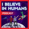 I Believe In Humans Podcast artwork