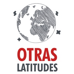#OtrasLatitudes Capítulo 12 T3 - Latinoamérica y su rumbo a la izquierda
