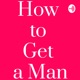 Funky and Bold Presents: How to Get a Man
