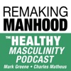 Remaking Manhood: The Healthy Masculinity Podcast artwork