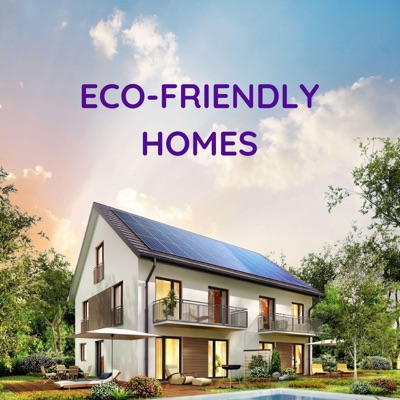 Eco-Friendly Homes Eco-Friendly Homes