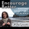 Encourage Better: Knitting Adventures In Alaska artwork