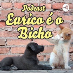 Podcast Eurico é o Bicho