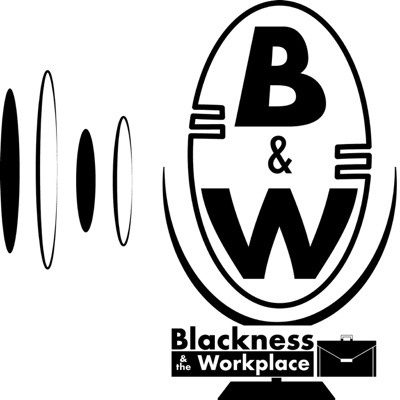 Blackness and the Workplace Blackness and the Workplace