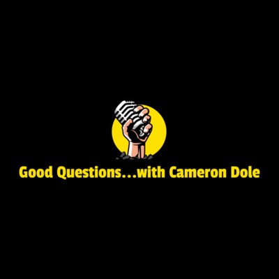 Good Questions...with Cameron Dole Good Questions...with Cameron Dole