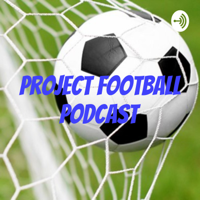 Project Football Podcast - Episode 5 - Ben Burrell (Absolute Radio)