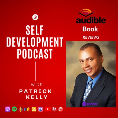 The Patrick Kelly Podcast For Self Development The Patrick Kelly Podcast For Self Development