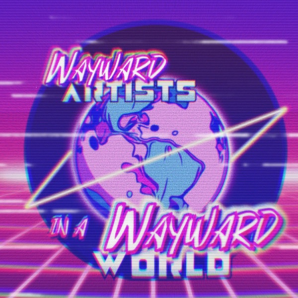 Wayward Artists in a Wayward World Artwork