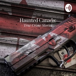 Haunted Canada: True Crime Stories