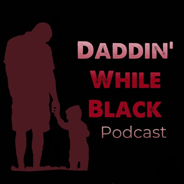 Daddin’ While Black Podcast Artwork