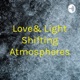 Love& Light Shifting Atmospheres