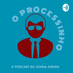 O Processinho. O podcast do jovem jurista.