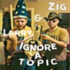 Zig and Larry Ignore a Topic artwork