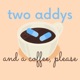 Two Addys and a Coffee, Please