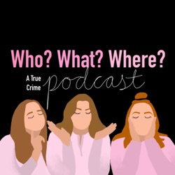 Who? What? Where?: A True Crime Podcast