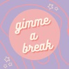 Gimme a Break Podcast artwork
