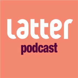 Latter Podcast #97 2020