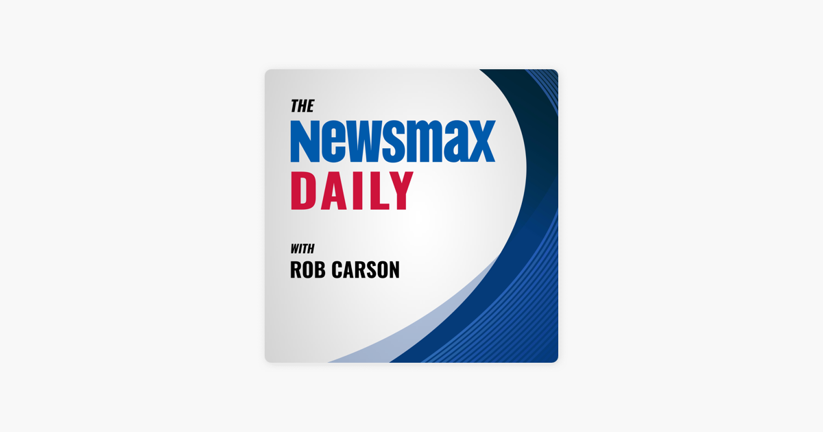 ‎The Newsmax Daily with Rob Carson on Apple Podcasts