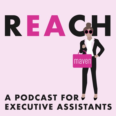 REACH - A Podcast for Executive Assistants REACH - A Podcast for Executive Assistants