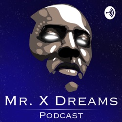 Mr. X Dreams Podcast
