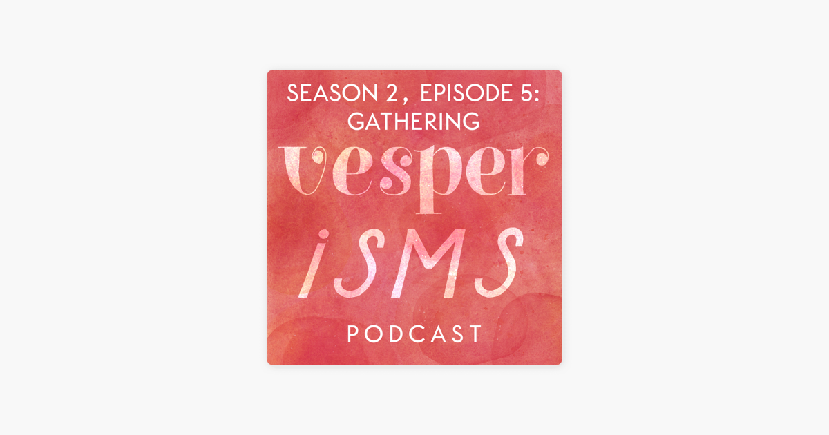 ‎VESPERISMS: The Art of Thinking for Yourself: Vesperisms S2E5: Gathering on Apple Podcasts