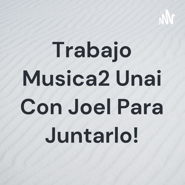Trabajo Musica2 Unai Con Joel Para Juntarlo!