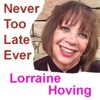 Never Too Late Ever with Lorraine Hoving artwork