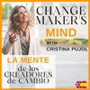 Change Maker's Mind-La Mente de los Creadores de Cambio with Cristina Pujol artwork