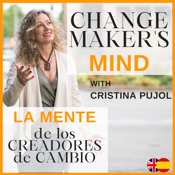 Change Maker's Mind-La Mente de los Creadores de Cambio with Cristina Pujol Artwork