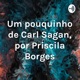 Um pouquinho de Carl Sagan, por Priscila Borges