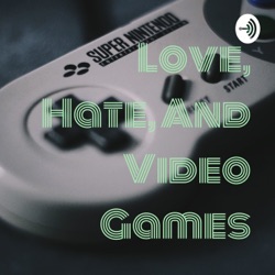 Love, Hate, And Video Games