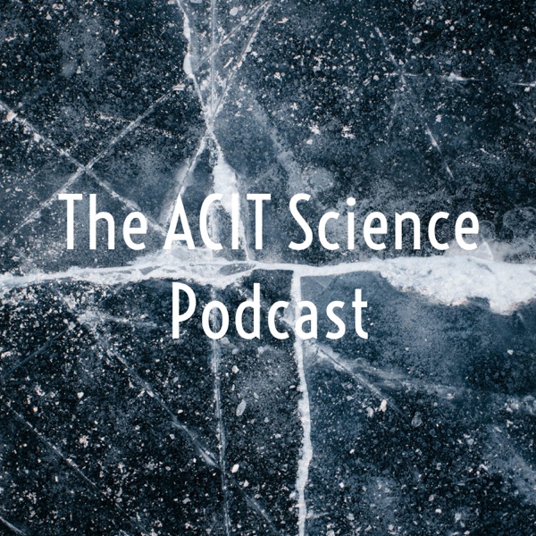 The ACIT Science Podcast