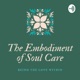 The Embodiment of Soul Care Podcast