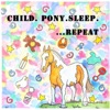 Child.Pony.Sleep.Repeat artwork