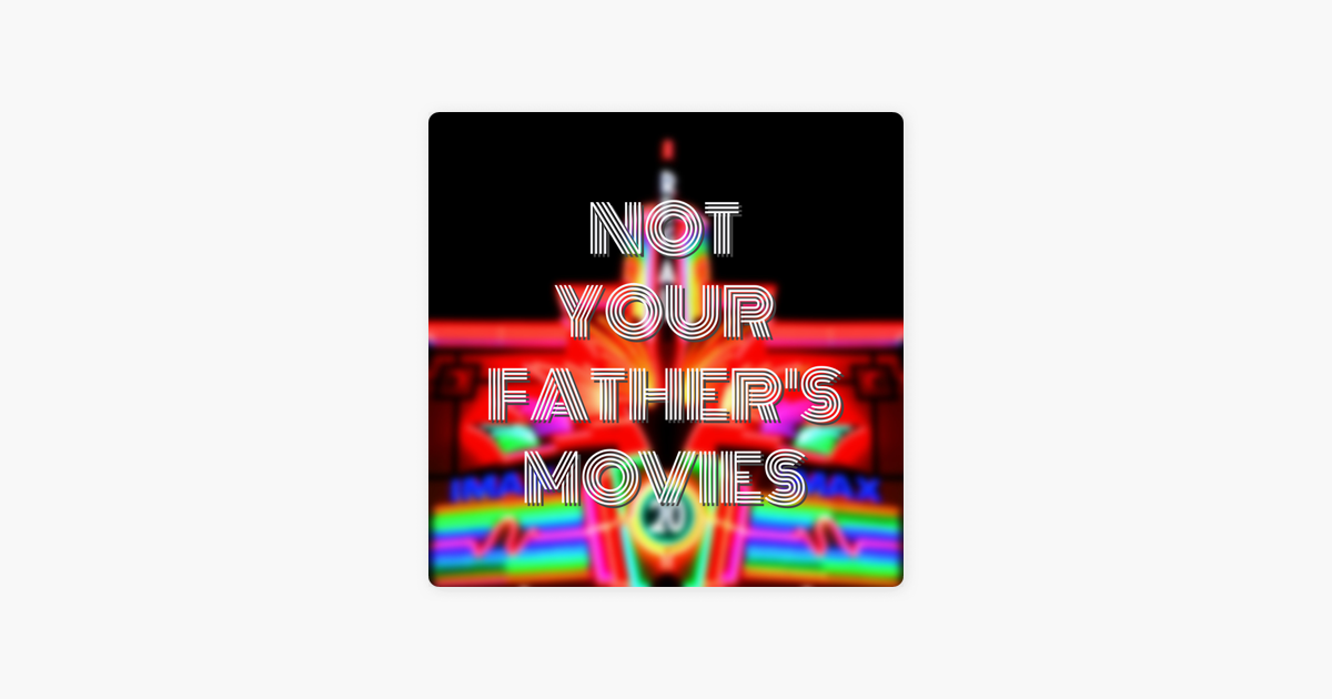 ‎Not Your Father's Movies on Apple Podcasts