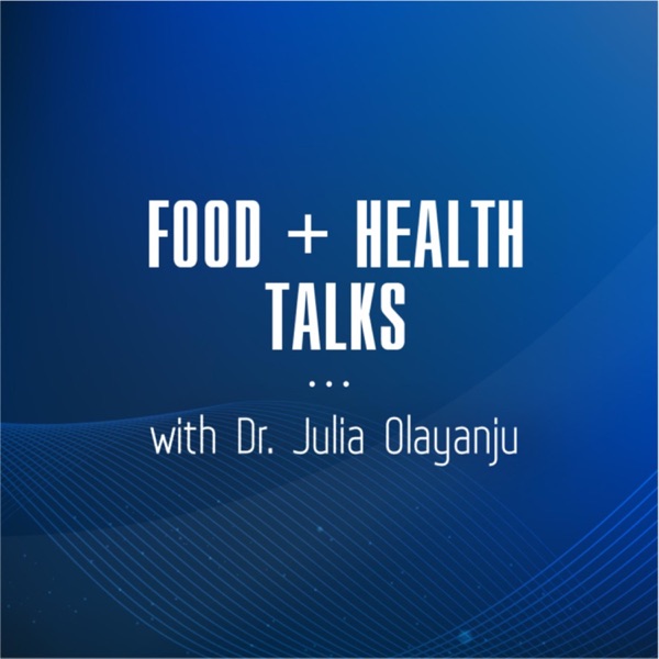 Food + Health Talks With Dr. Julia Olayanju Artwork